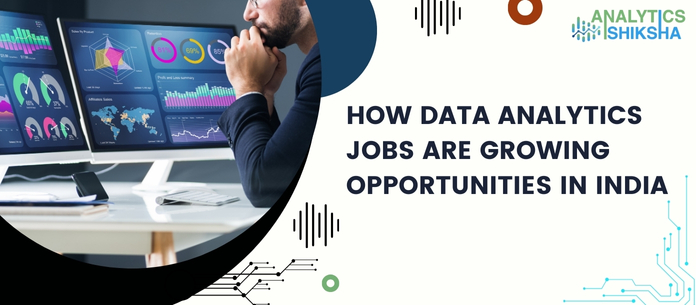 How Data Analytics Jobs are growing opportunities in India